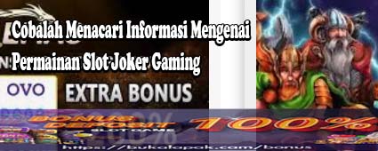 Cobalah Menacari Informasi Mengenai Permainan Slot Joker Gaming