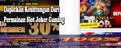 Dapatkan Keuntungan Dari Permainan Slot Joker Gaming